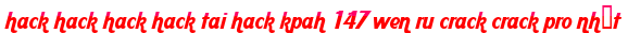 hack hack hack hack tai hack kpah 147 wen ru crack crack pro nhất moi
